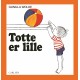 Totte er lille