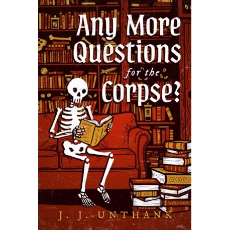 Any More Questions for the Corpse?: A Novel