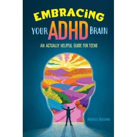 Embracing Your ADHD Brain: An Actually Helpful Guide for Teens