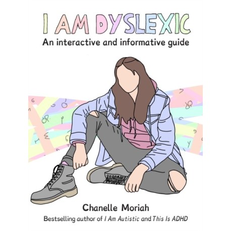 I Am Dyslexic: A Workbook: Practical Advice and Interactive Journaling for Understanding Dyslexia
