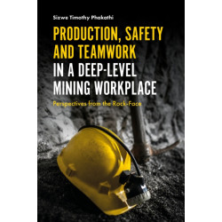 Production, Safety and Teamwork in a Deep-Level Mining Workplace: Perspectives from the Rock-Face