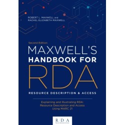 Maxwell's Handbook for RDA: Explaining and Illustrating RDA: Resource Description and Access Using MARC21