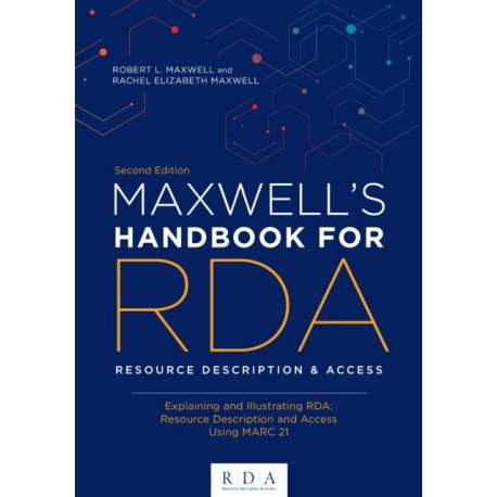 Maxwell's Handbook for RDA: Explaining and Illustrating RDA: Resource Description and Access Using MARC21