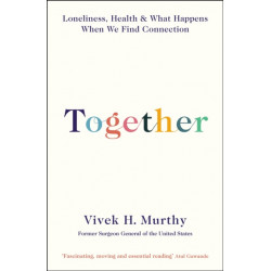 Together: Loneliness, Health and What Happens When We Find Connection