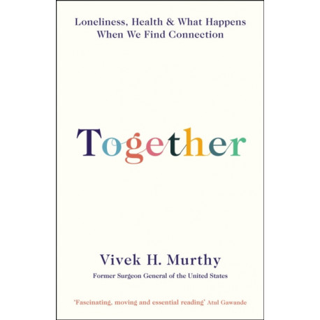 Together: Loneliness, Health and What Happens When We Find Connection