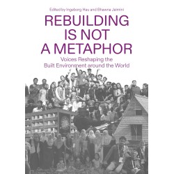 Rebuilding Is Not a Metaphor: Voices Reshaping the Built Environment around the World