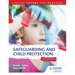 Safeguarding and Child Protection 5th Edition: Linking Theory and Practice