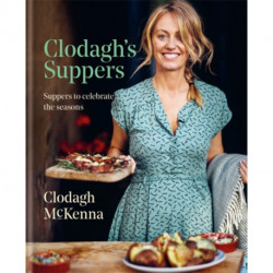 Clodagh's Suppers: Suppers to celebrate the seasons