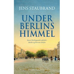 UNDER BERLINS HIMMEL: Søren Kierkegaards ophold i Berlin og brevene derfra