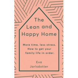 The Lean and Happy Home: More time, less stress. How to get your family life in order
