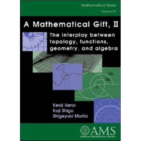 A Mathematical Gift, Volume 2: The Interplay Between Topology, Functions, Geometry, and Algebra