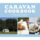 Caravan Cookbook: Delicious, Easy-to-Make Recipes in the Great Outdoors