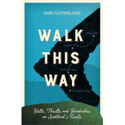 Walk This Way: Hills, Thrills and Headaches on Scotland's Trails