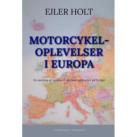 MOTORCYKELOPLEVELSER I EUROPA: En samling af næsten 25 års solo-oplevelser på to hjul
