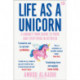 Life as a Unicorn: A Journey from Shame to Pride and Everything in Between