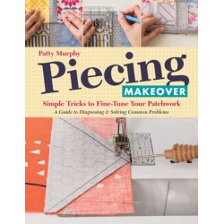 Piecing Makeover: Simple Tricks to Fine-Tune Your Patchwork