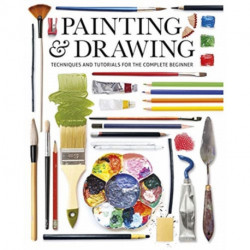 Painting & Drawing: Techniques and Tutorials for the Complete Beginner