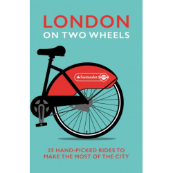 London on Two Wheels: 25 Handpicked Rides to Make the Most out of the City