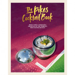 The Pikes Cocktail Book: Rock 'n' Roll Cocktails from One of the World's Most Iconic Hotels