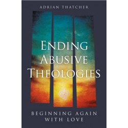 Ending Abusive Theologies: Beginning Again with Love