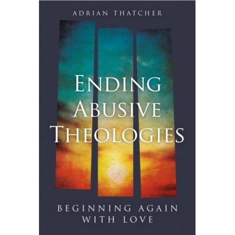 Ending Abusive Theologies: Beginning Again with Love