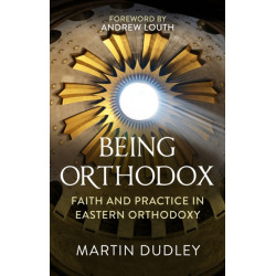 Being Orthodox: Faith and Practice in Eastern Orthodoxy