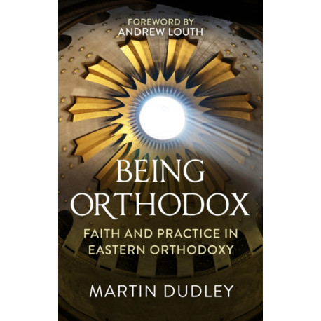 Being Orthodox: Faith and Practice in Eastern Orthodoxy