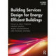 Building Services Design for Energy Efficient Buildings