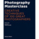 Photography Masterclass: Creative Techniques of 100 Great Photographers