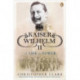 Kaiser Wilhelm II: A Life in Power