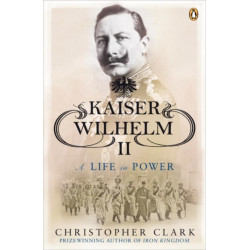 Kaiser Wilhelm II: A Life in Power