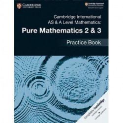Cambridge International AS & A Level Mathematics: Pure Mathematics 2 & 3 Practice Book