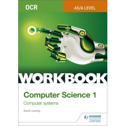 OCR AS/A-level Computer Science Workbook 1: Computer systems