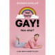 Yay! You're Gay! Now What?: A Gay Boy's Guide to Life