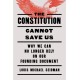 The Constitution Cannot Save Us: Why We Can No Longer Rely on Our Founding Document