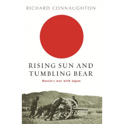 Rising Sun And Tumbling Bear: Russia's War with Japan
