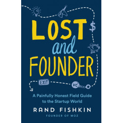Lost and Founder: A Painfully Honest Field Guide to the Startup World