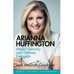 Arianna Huffington: Media Visionary and Wellness Evangelist