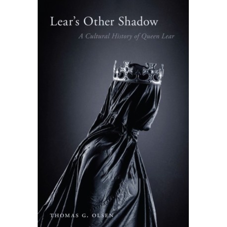 Lear's Other Shadow: A Cultural History of Queen Lear
