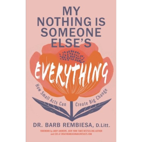 My Nothing Is Someone Else's Everything: How Small Acts Can Create Big Change