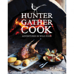 Hunter Gather Cook: Adventures in Wild Food