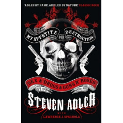 My Appetite for Destruction: Sex & Drugs & Guns ‘N’ Roses