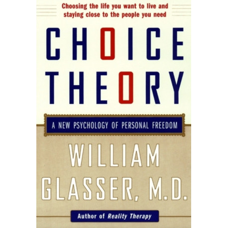 Choice Theory: A New Psychology of Personal Freedom