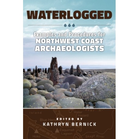 Waterlogged: Examples and Procedures for Northwest Coast Archaeologists