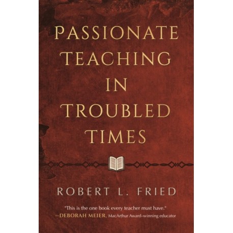 Passionate Teaching in Troubled Times: A Practical Guide