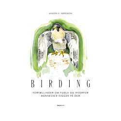 Birding: Fortællinger om fugle og hvorfor mennesker kigger på dem