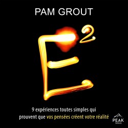 E²: 9 expériences toutes simples qui prouvent que vos pensées créent votre réalité