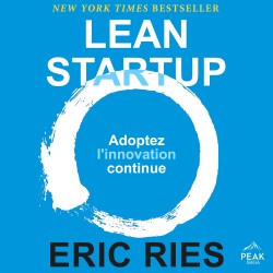Lean Startup: Adoptez l'innovation continue