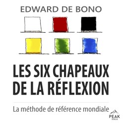 Les six chapeaux de la réflexion: La méthode de référence mondiale