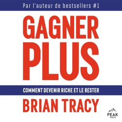 Gagner plus: Comment devenir riche et le rester